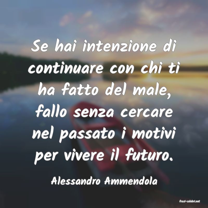 frasi di  Alessandro Ammendola
