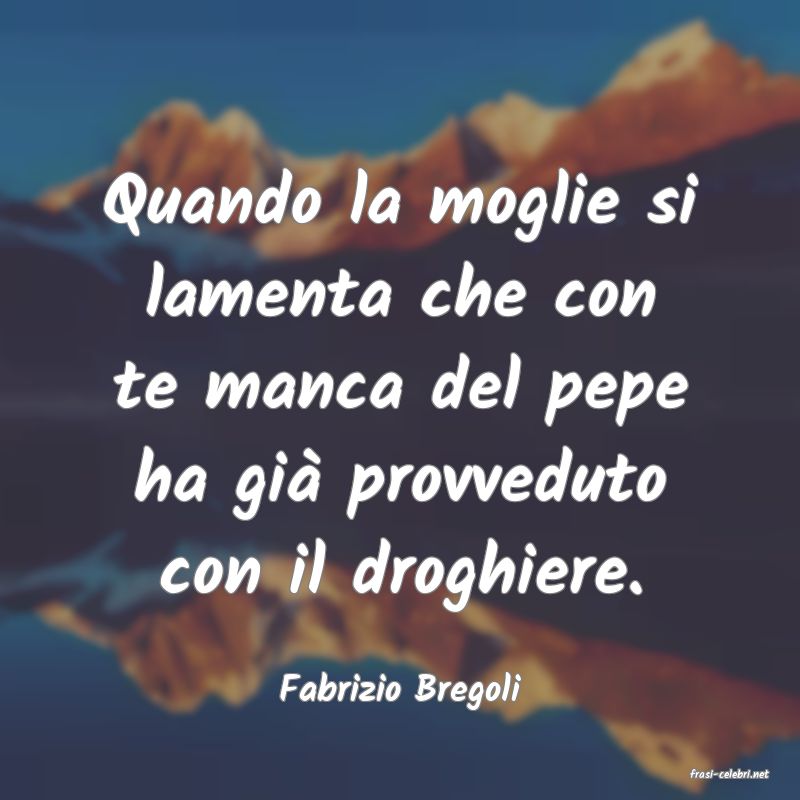 frasi di  Fabrizio Bregoli
