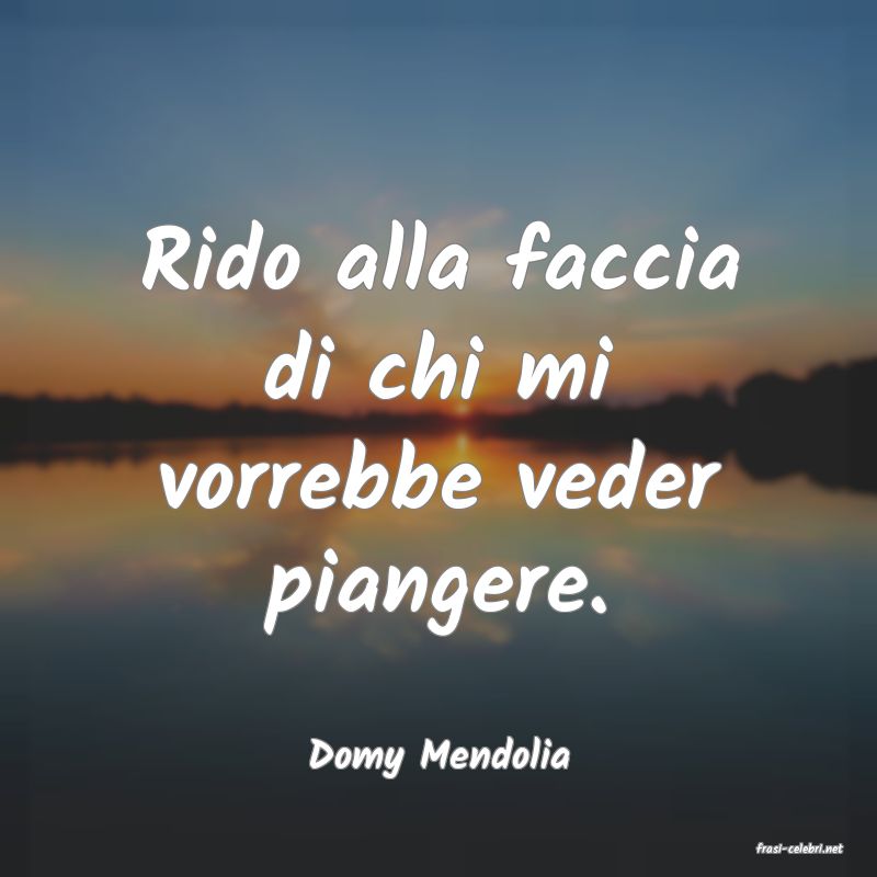 frasi di  Domy Mendolia

