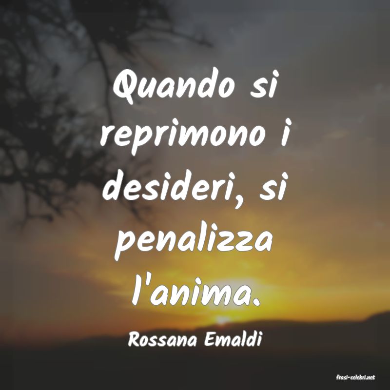 frasi di  Rossana Emaldi
