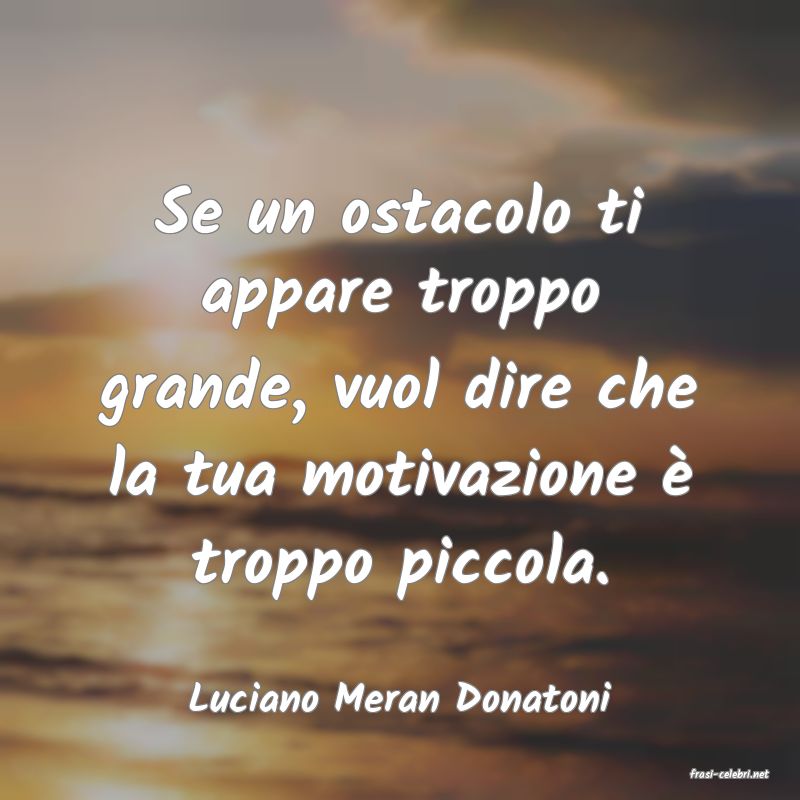 frasi di  Luciano Meran Donatoni

