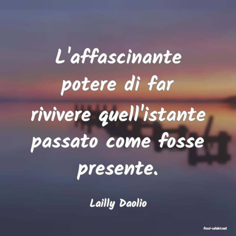 frasi di  Lailly Daolio
