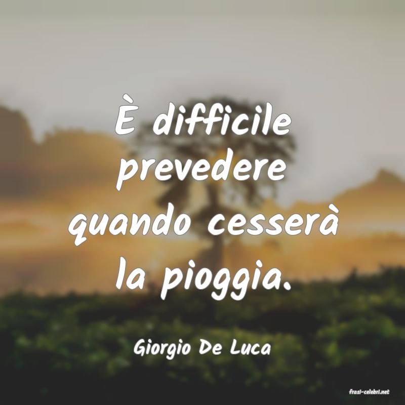 frasi di  Giorgio De Luca
