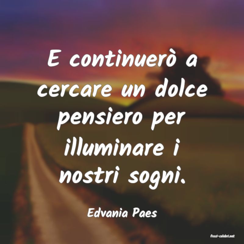 frasi di  Edvania Paes
