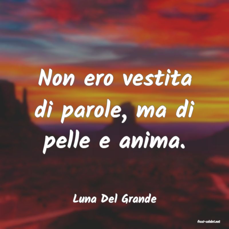frasi di  Luna Del Grande
