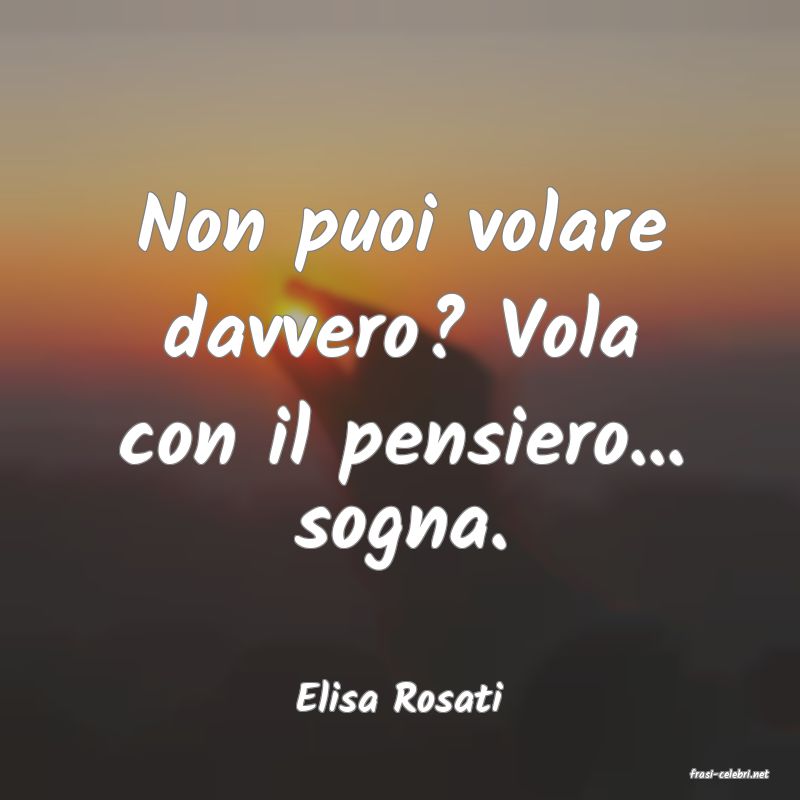 frasi di  Elisa Rosati
