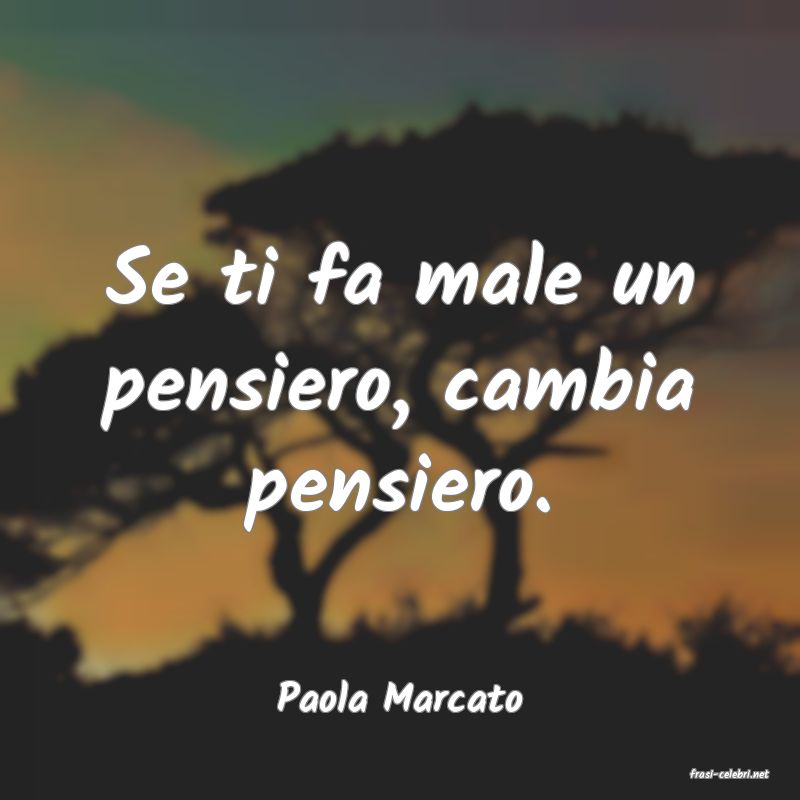 frasi di  Paola Marcato
