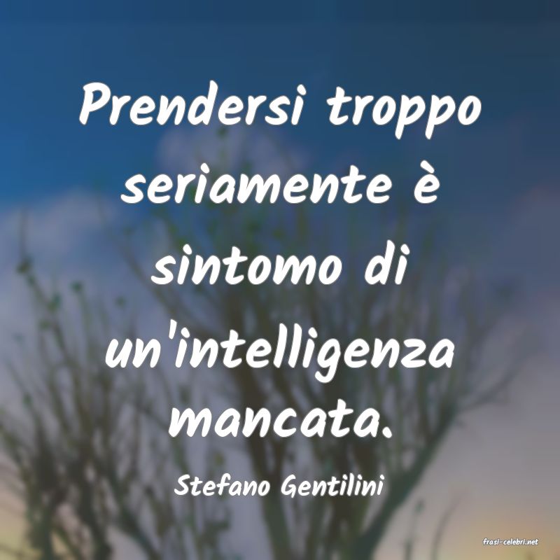 frasi di  Stefano Gentilini
