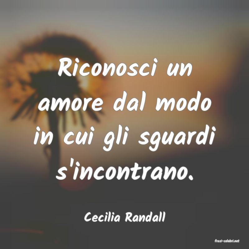 frasi di  Cecilia Randall
