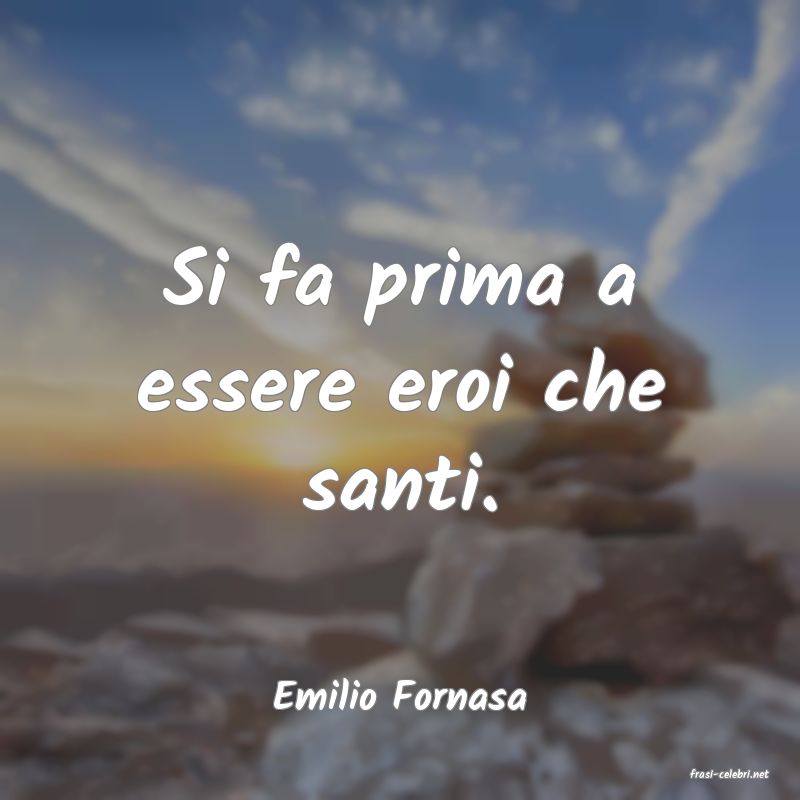 frasi di  Emilio Fornasa
