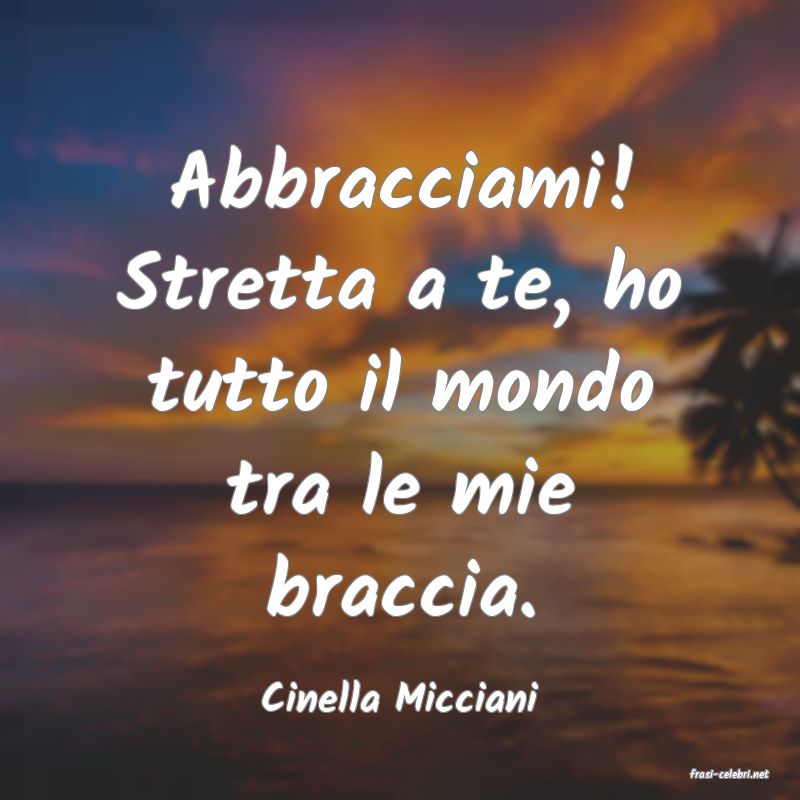 frasi di  Cinella Micciani
