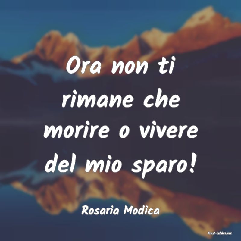 frasi di  Rosaria Modica
