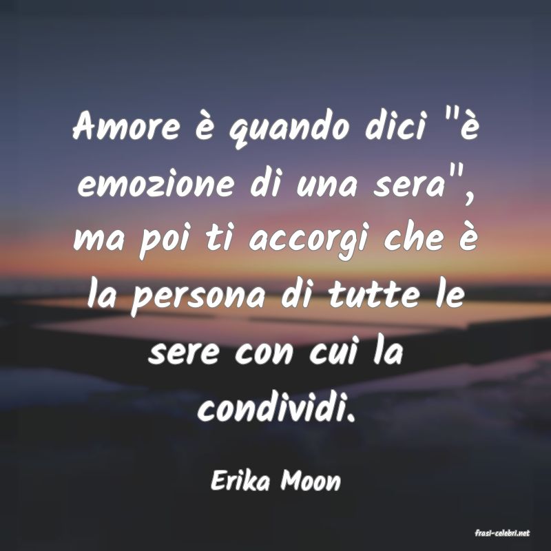 frasi di  Erika Moon
