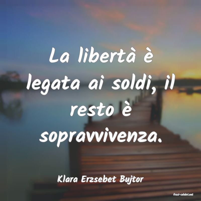 frasi di Klara Erzsebet Bujtor