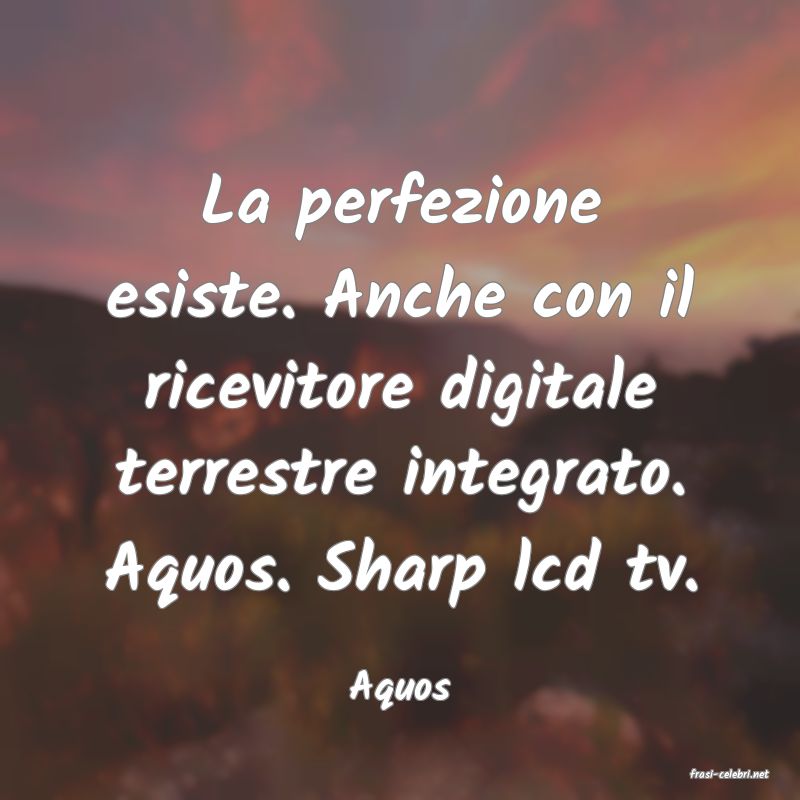 frasi di  Aquos
