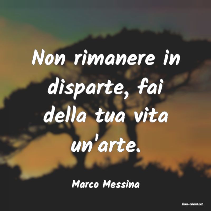 frasi di  Marco Messina
