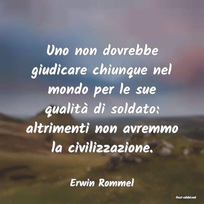 frasi di Erwin Rommel