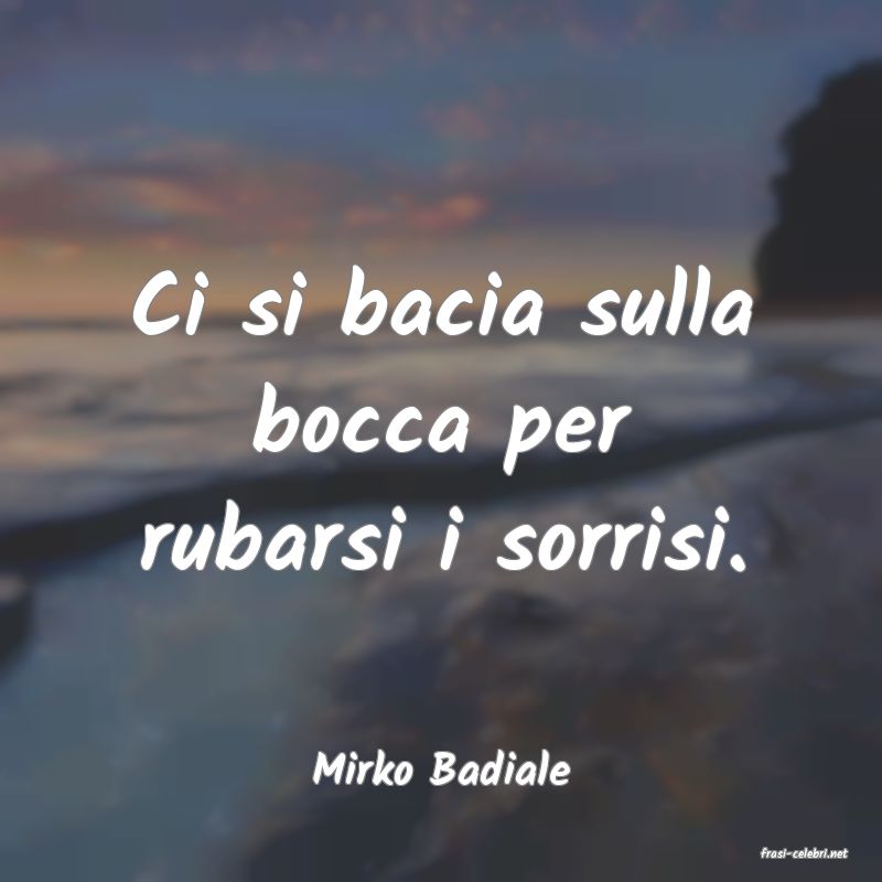frasi di  Mirko Badiale
