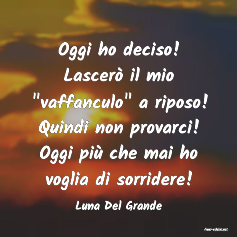 frasi di  Luna Del Grande
