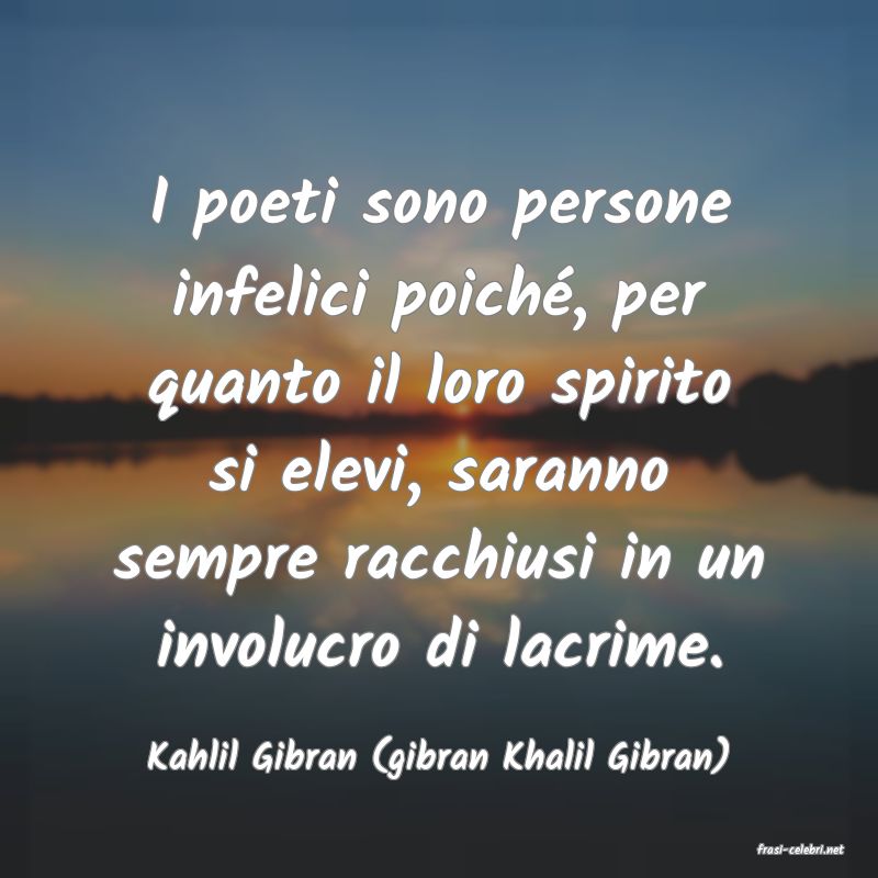 frasi di  Kahlil Gibran (gibran Khalil Gibran)
