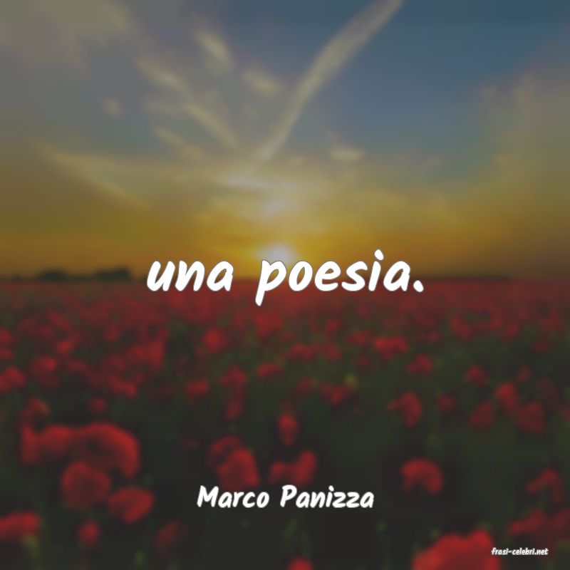 frasi di  Marco Panizza
