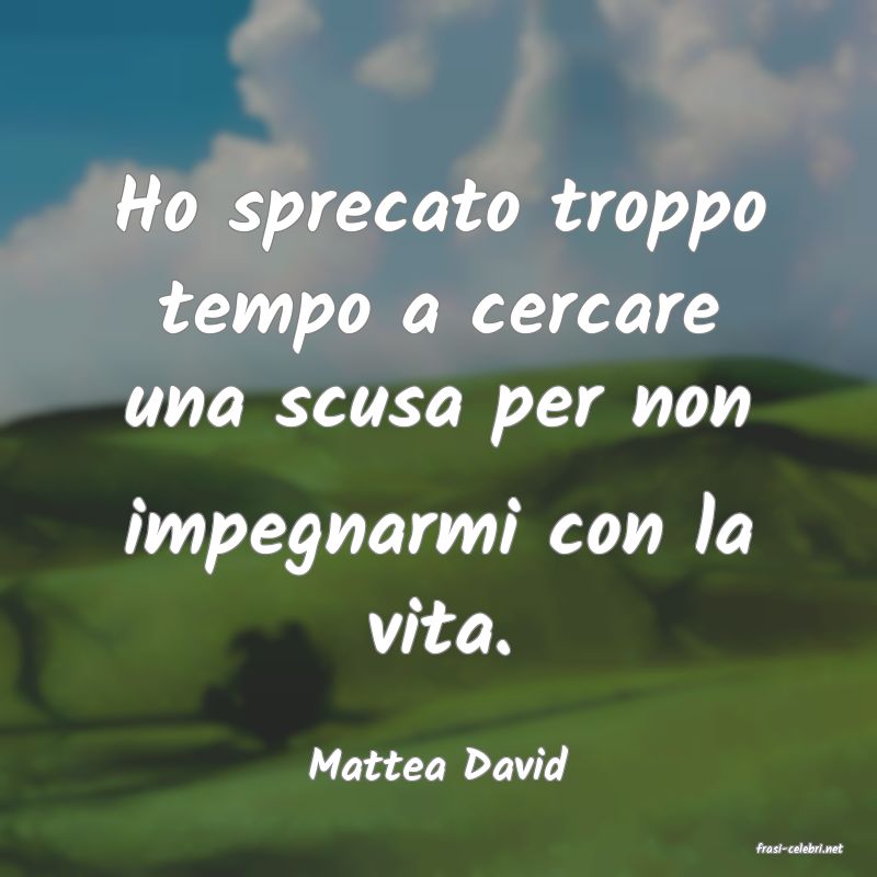 frasi di  Mattea David
