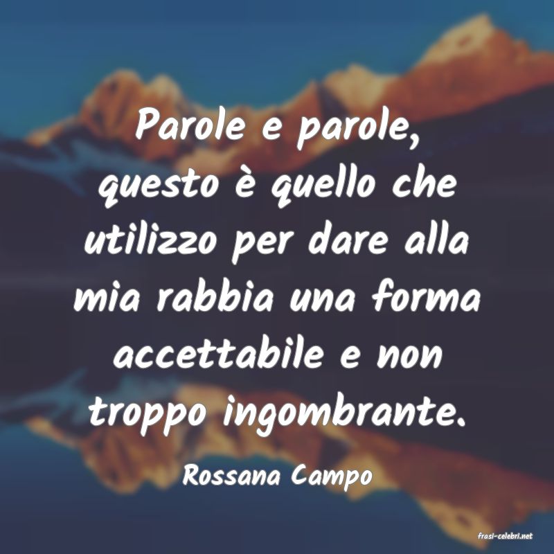 frasi di  Rossana Campo
