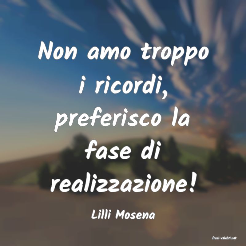 frasi di  Lilli Mosena

