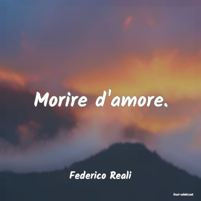 frasi di  Federico Reali
