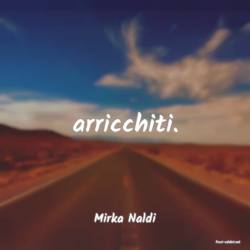 frasi di  Mirka Naldi
