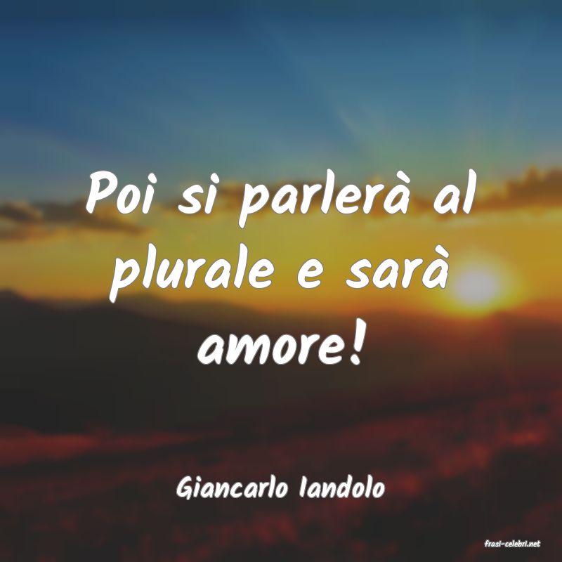 frasi di  Giancarlo Iandolo
