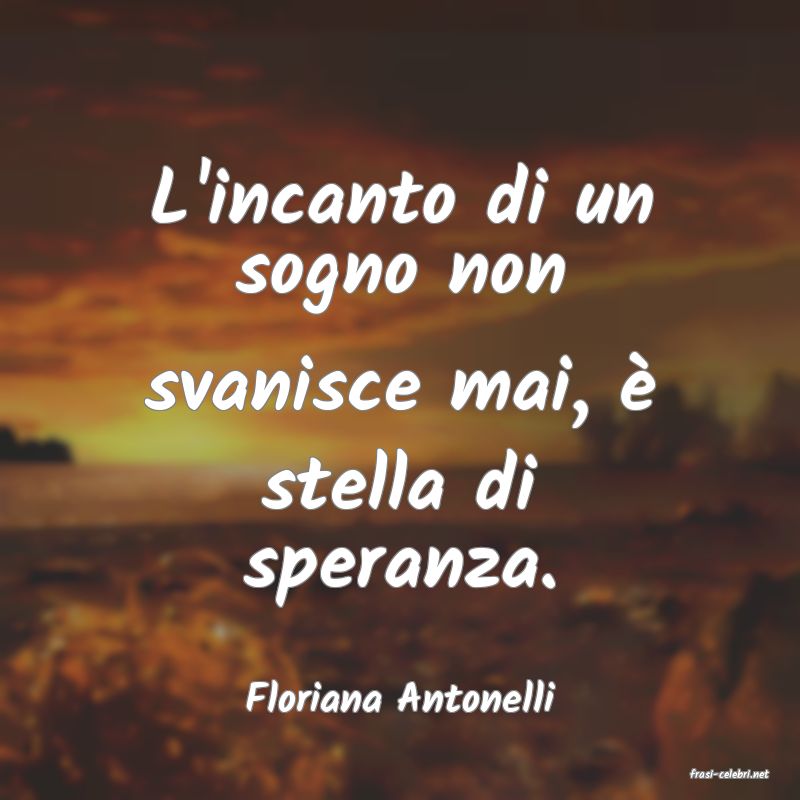frasi di  Floriana Antonelli
