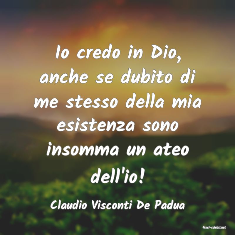 frasi di  Claudio Visconti De Padua
