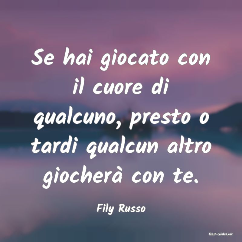 frasi di  Fily Russo
