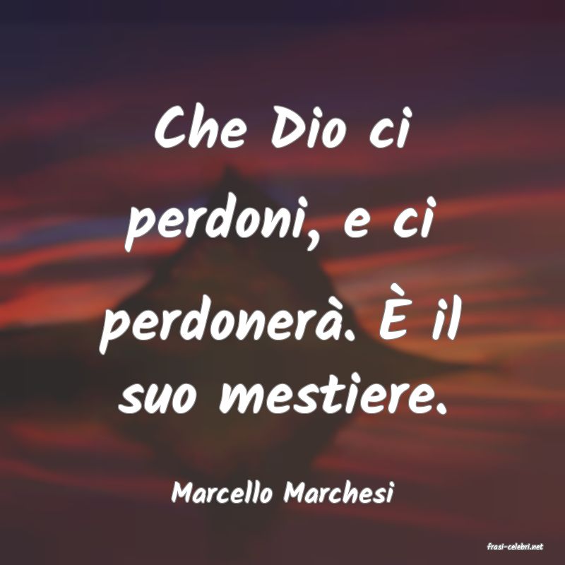 frasi di  Marcello Marchesi
