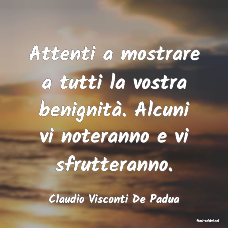 frasi di  Claudio Visconti De Padua
