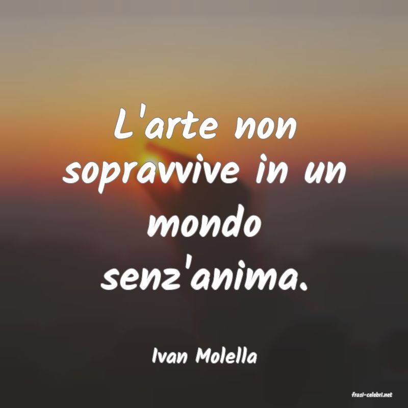 frasi di  Ivan Molella
