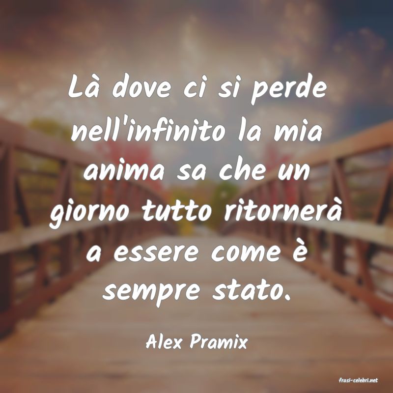 frasi di  Alex Pramix
