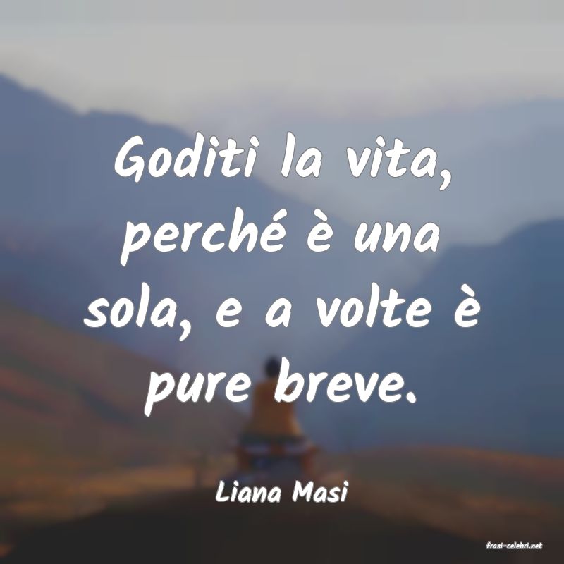 frasi di  Liana Masi
