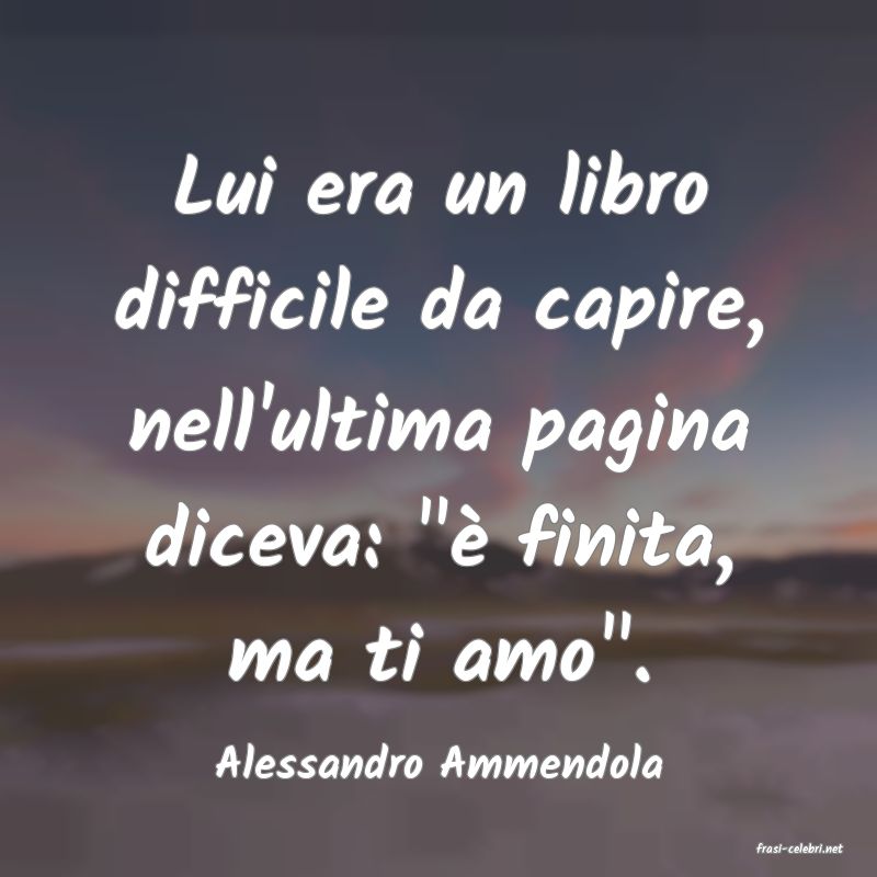 frasi di  Alessandro Ammendola
