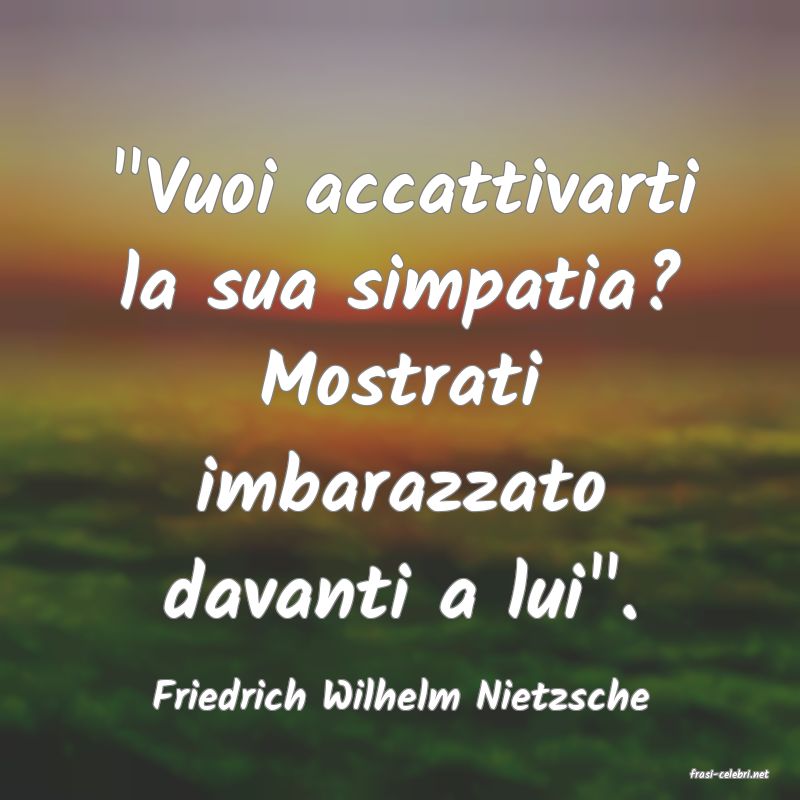 frasi di  Friedrich Wilhelm Nietzsche
