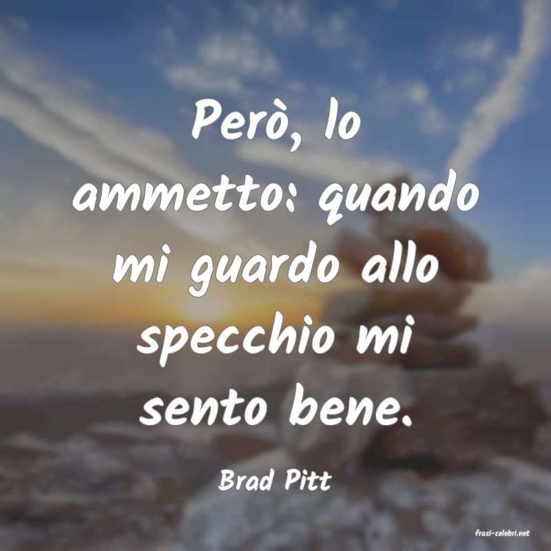 frasi di  Brad Pitt

