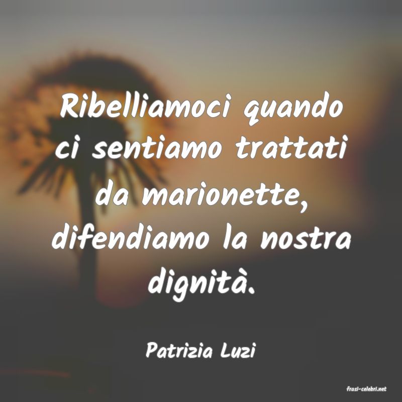 frasi di  Patrizia Luzi
