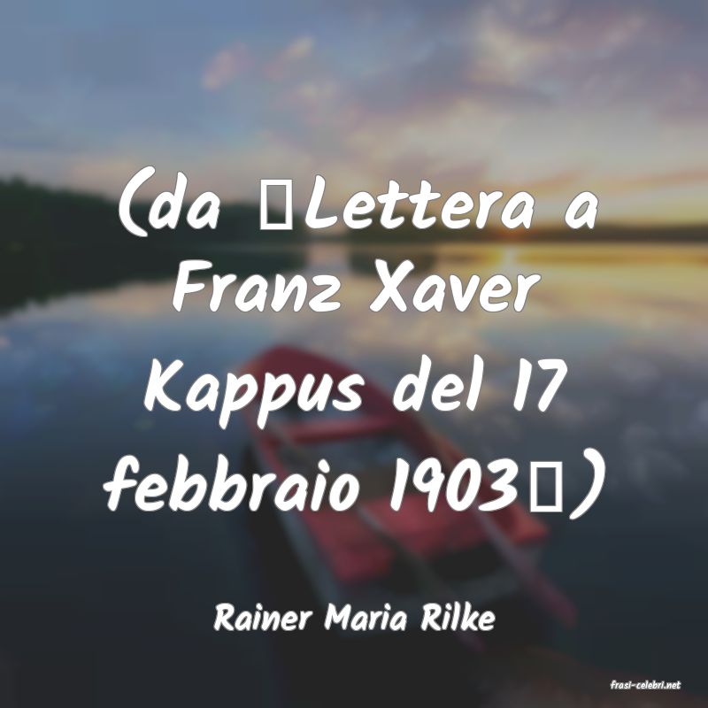 frasi di  Rainer Maria Rilke
