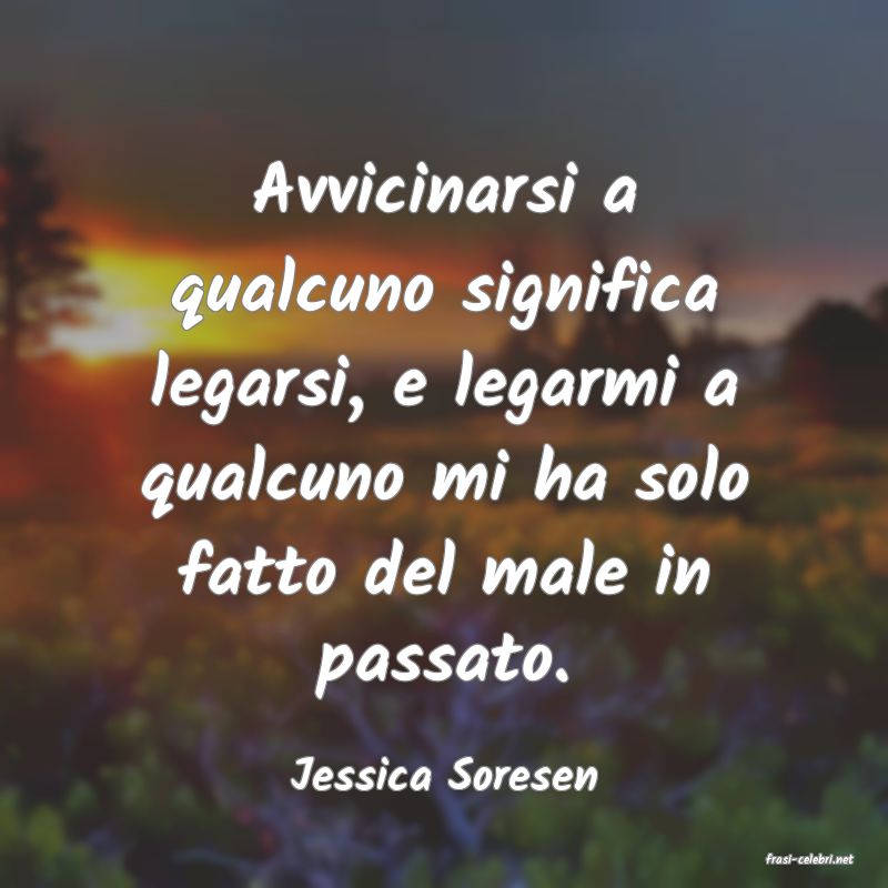 frasi di  Jessica Soresen
