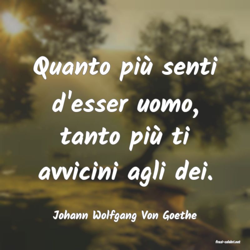frasi di  Johann Wolfgang Von Goethe
