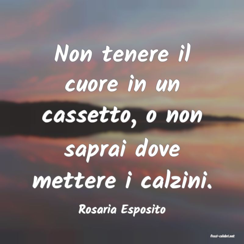 frasi di  Rosaria Esposito
