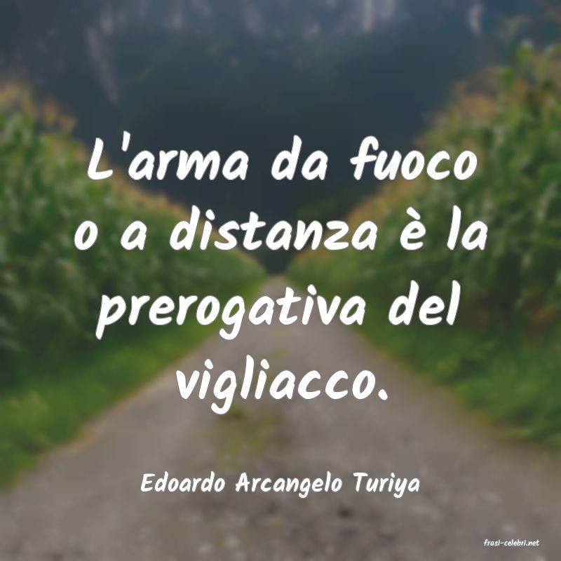frasi di  Edoardo Arcangelo Turiya

