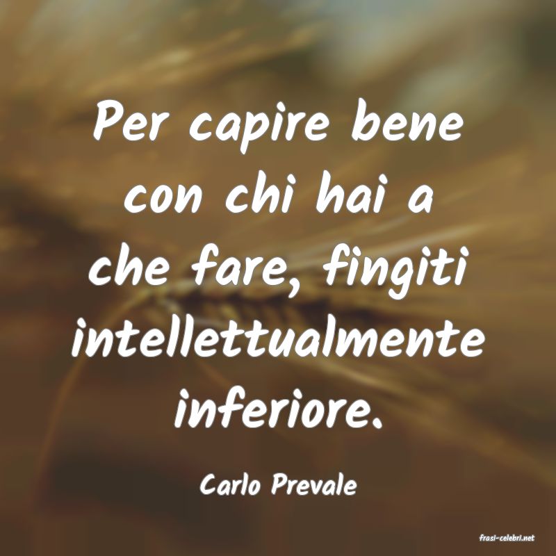 frasi di  Carlo Prevale
