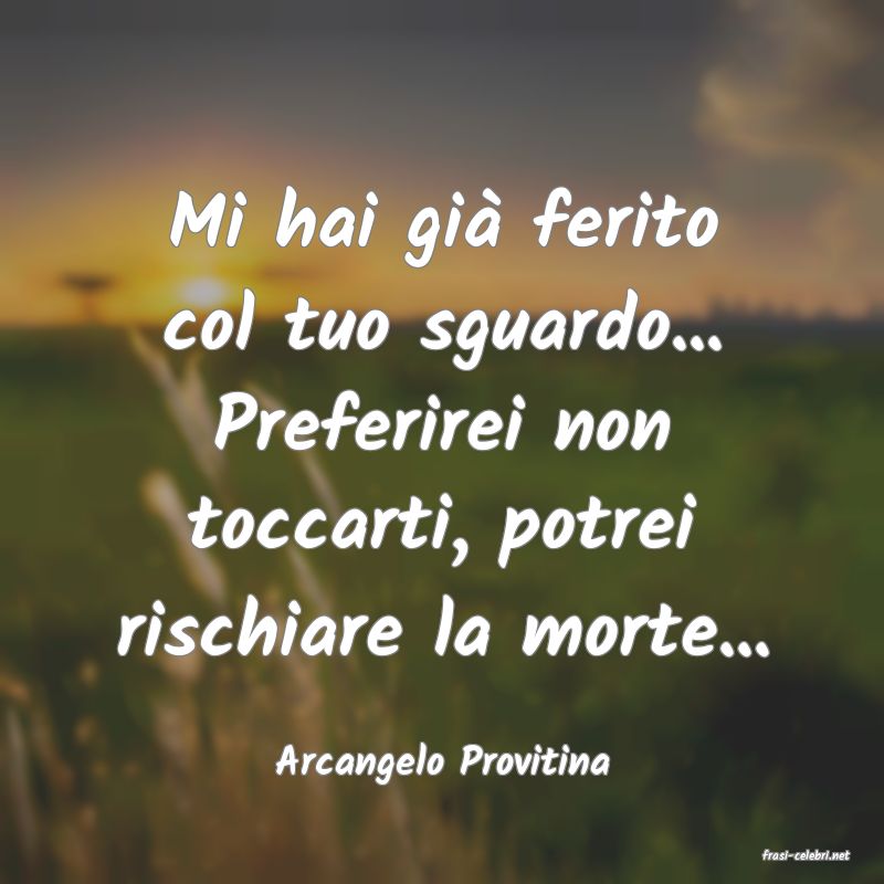 frasi di  Arcangelo Provitina

